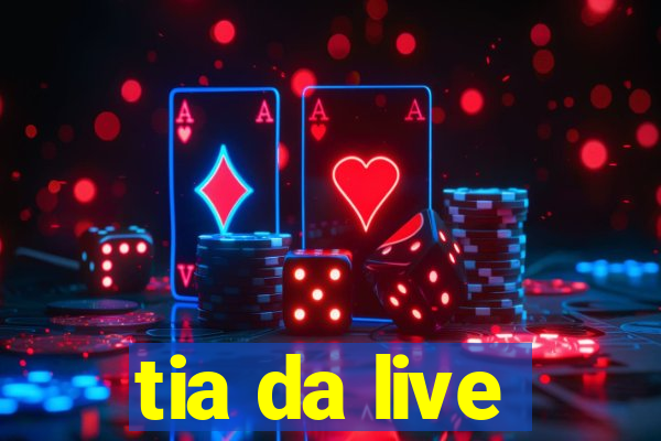 tia da live